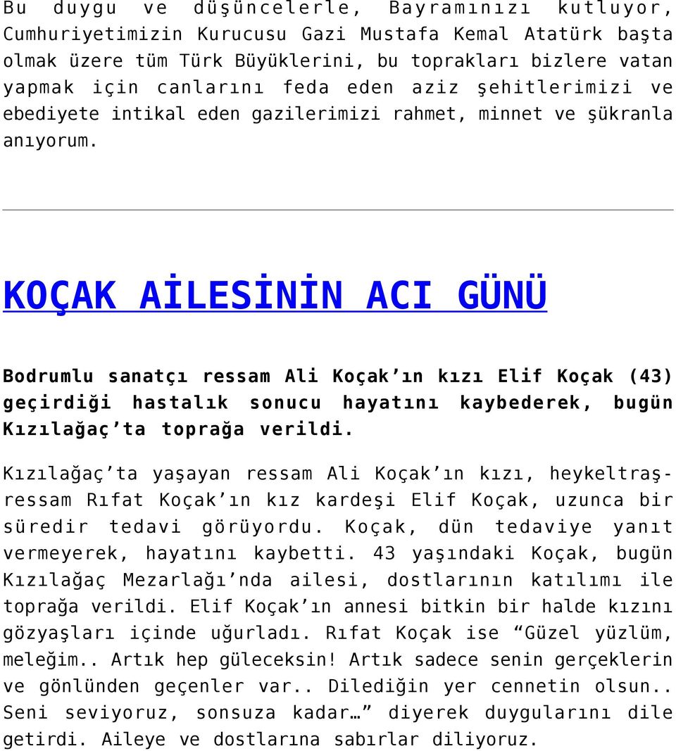 KOÇAK AİLESİNİN ACI GÜNÜ Bodrumlu sanatçı ressam Ali Koçak ın kızı Elif Koçak (43) geçirdiği hastalık sonucu hayatını kaybederek, bugün Kızılağaç ta toprağa verildi.