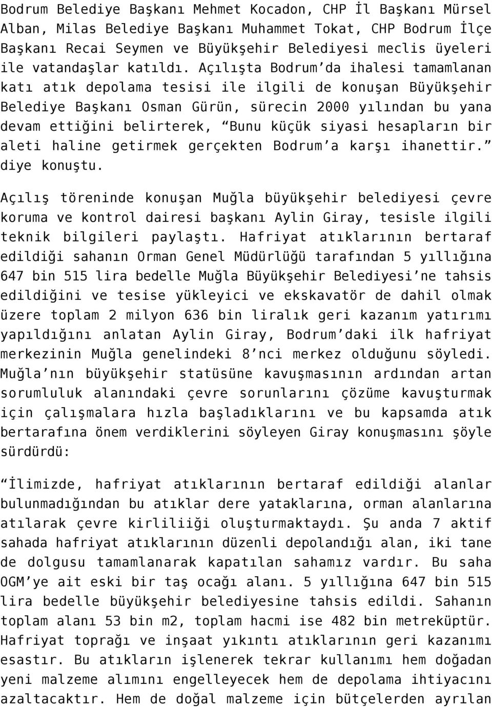 Açılışta Bodrum da ihalesi tamamlanan katı atık depolama tesisi ile ilgili de konuşan Büyükşehir Belediye Başkanı Osman Gürün, sürecin 2000 yılından bu yana devam ettiğini belirterek, Bunu küçük