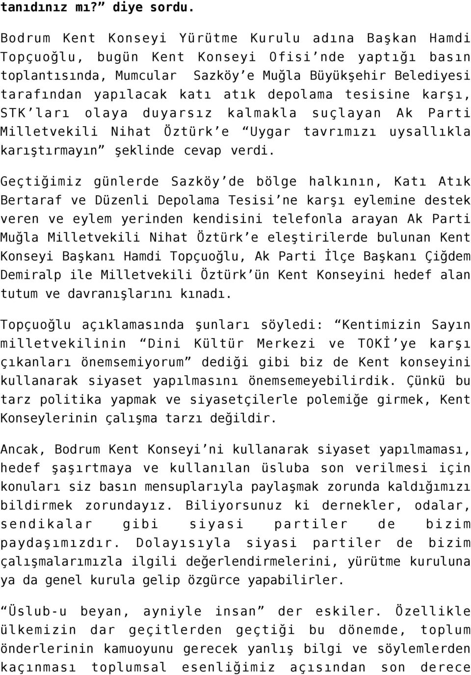 depolama tesisine karşı, STK ları olaya duyarsız kalmakla suçlayan Ak Parti Milletvekili Nihat Öztürk e Uygar tavrımızı uysallıkla karıştırmayın şeklinde cevap verdi.