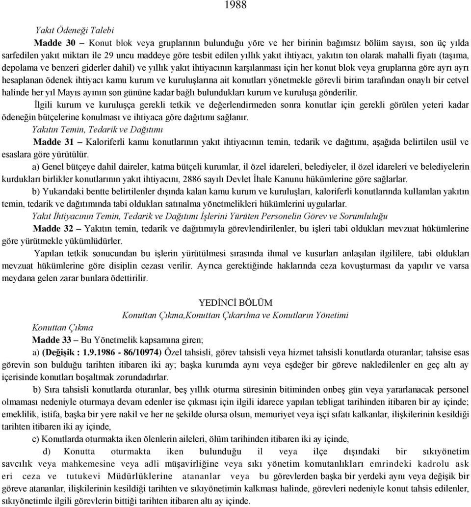 ödenek ihtiyacı kamu kurum ve kuruluşlarına ait konutları yönetmekle görevli birim tarafından onaylı bir cetvel halinde her yıl Mayıs ayının son gününe kadar bağlı bulundukları kurum ve kuruluşa