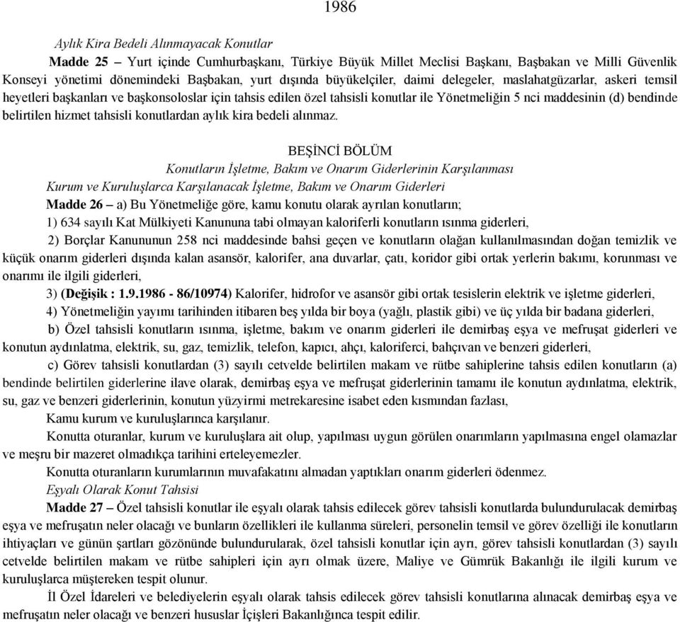 belirtilen hizmet tahsisli konutlardan aylık kira bedeli alınmaz.