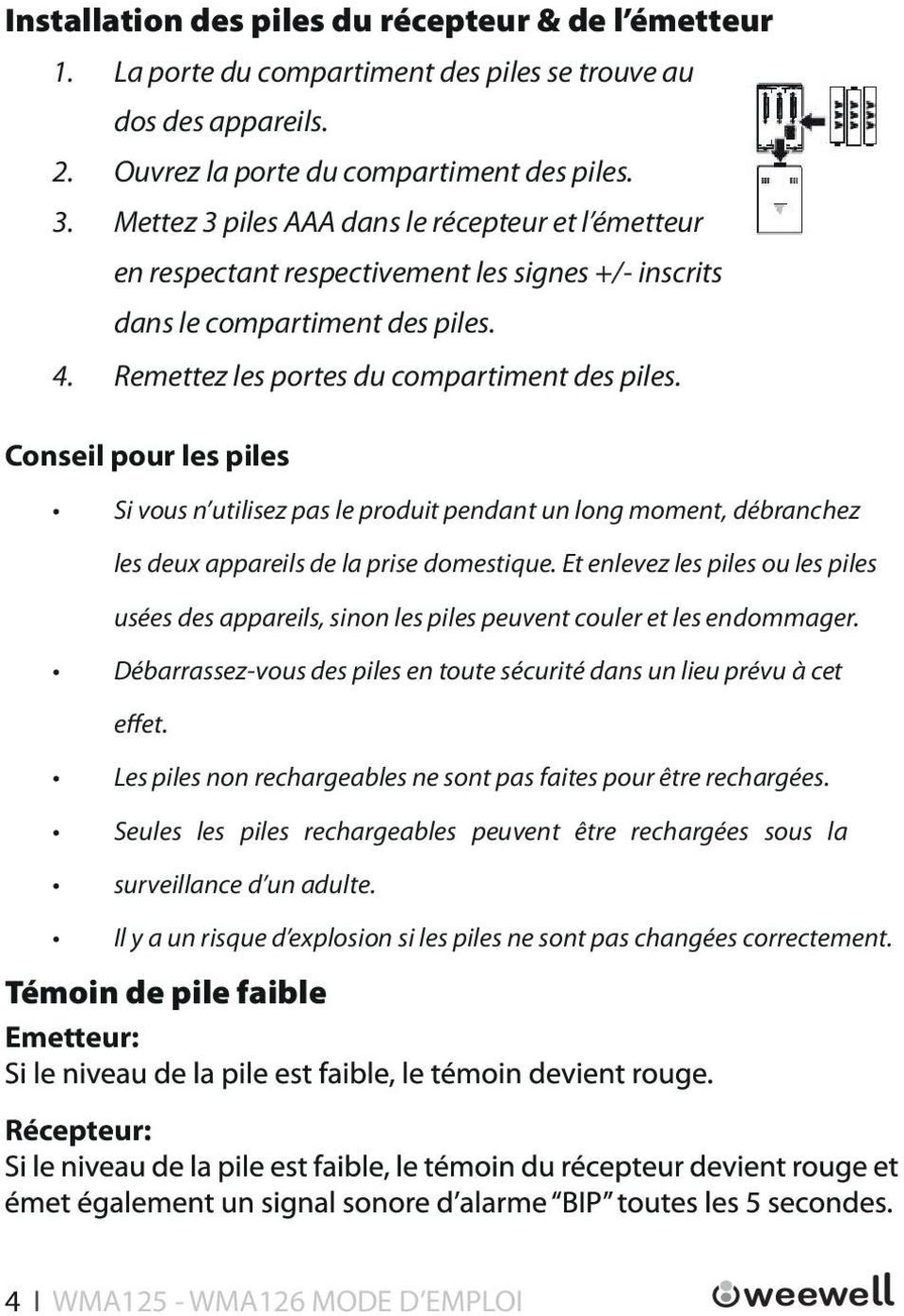 Conseil pour les piles Si vous n utilisez pas le produit pendant un long moment, débranchez les deux appareils de la prise domestique.