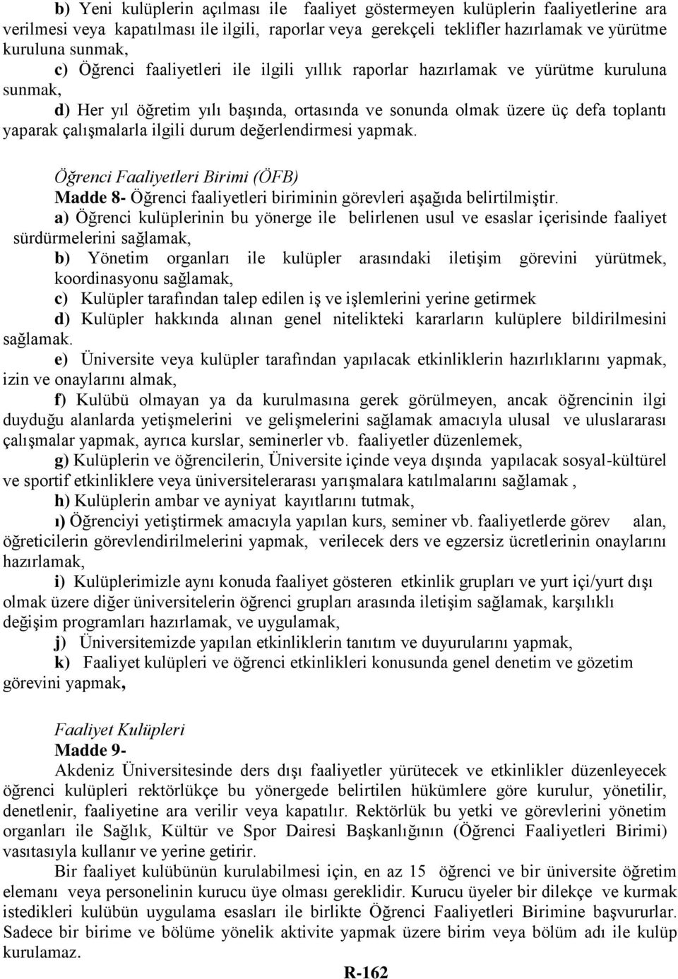 durum değerlendirmesi yapmak. Öğrenci Faaliyetleri Birimi (ÖFB) Madde 8- Öğrenci faaliyetleri biriminin görevleri aşağıda belirtilmiştir.