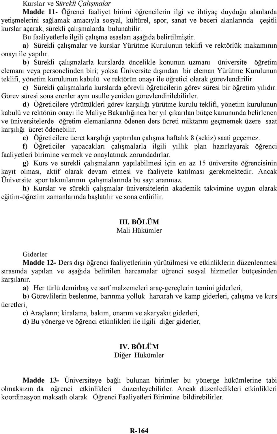 a) Sürekli çalışmalar ve kurslar Yürütme Kurulunun teklifi ve rektörlük makamının onayı ile yapılır.