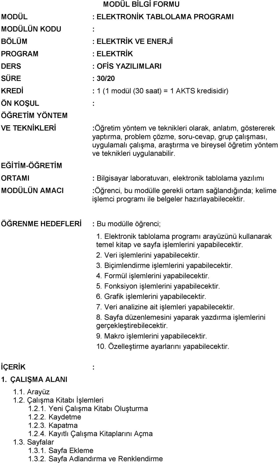 uygulamalı çalışma, araştırma ve bireysel öğretim yöntem ve teknikleri uygulanabilir.