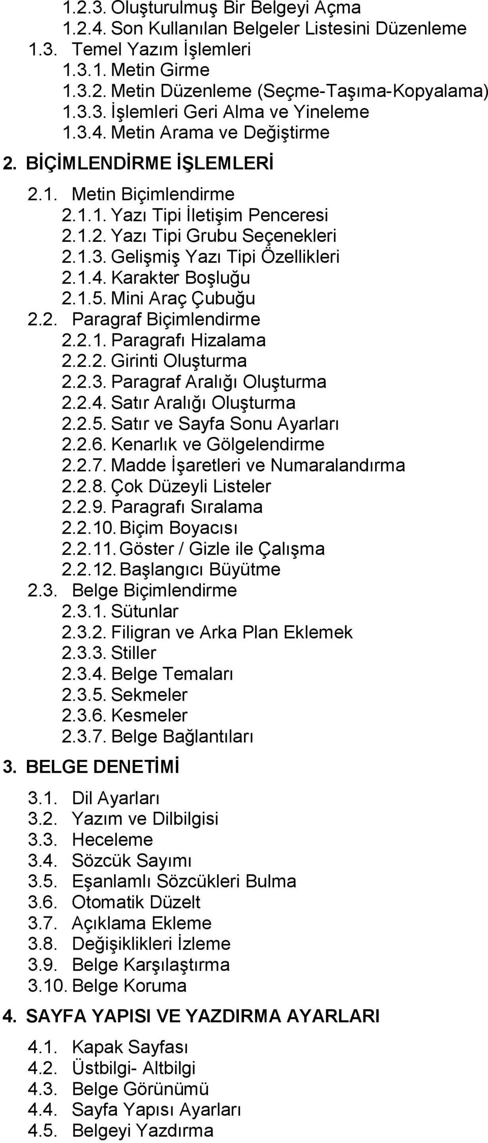 1.5. Mini Araç Çubuğu 2.2. Paragraf Biçimlendirme 2.2.1. Paragrafı Hizalama 2.2.2. Girinti Oluşturma 2.2.3. Paragraf Aralığı Oluşturma 2.2.4. Satır Aralığı Oluşturma 2.2.5. Satır ve Sayfa Sonu Ayarları 2.