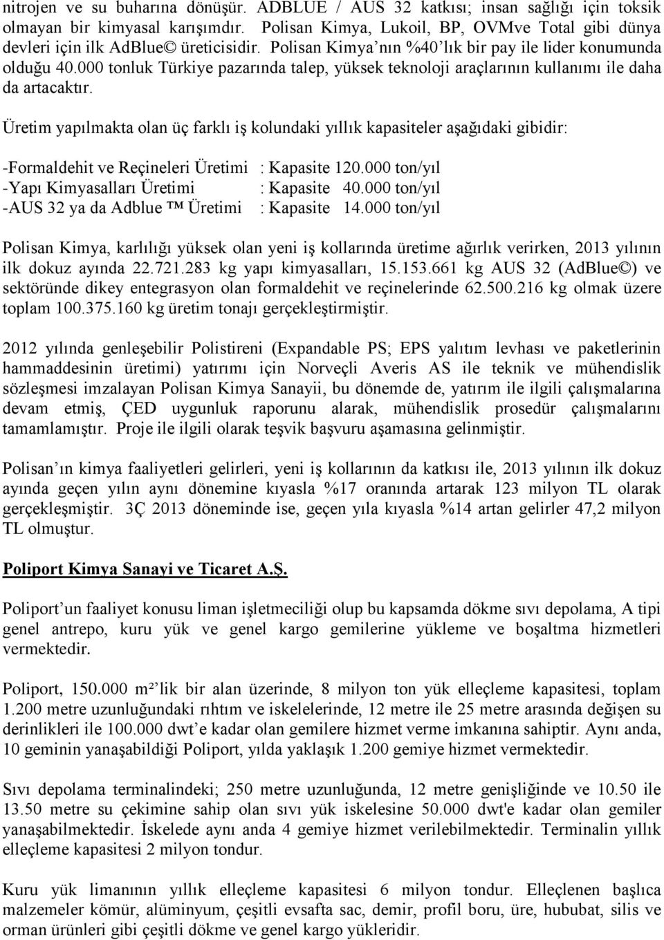 000 tonluk Türkiye pazarında talep, yüksek teknoloji araçlarının kullanımı ile daha da artacaktır.