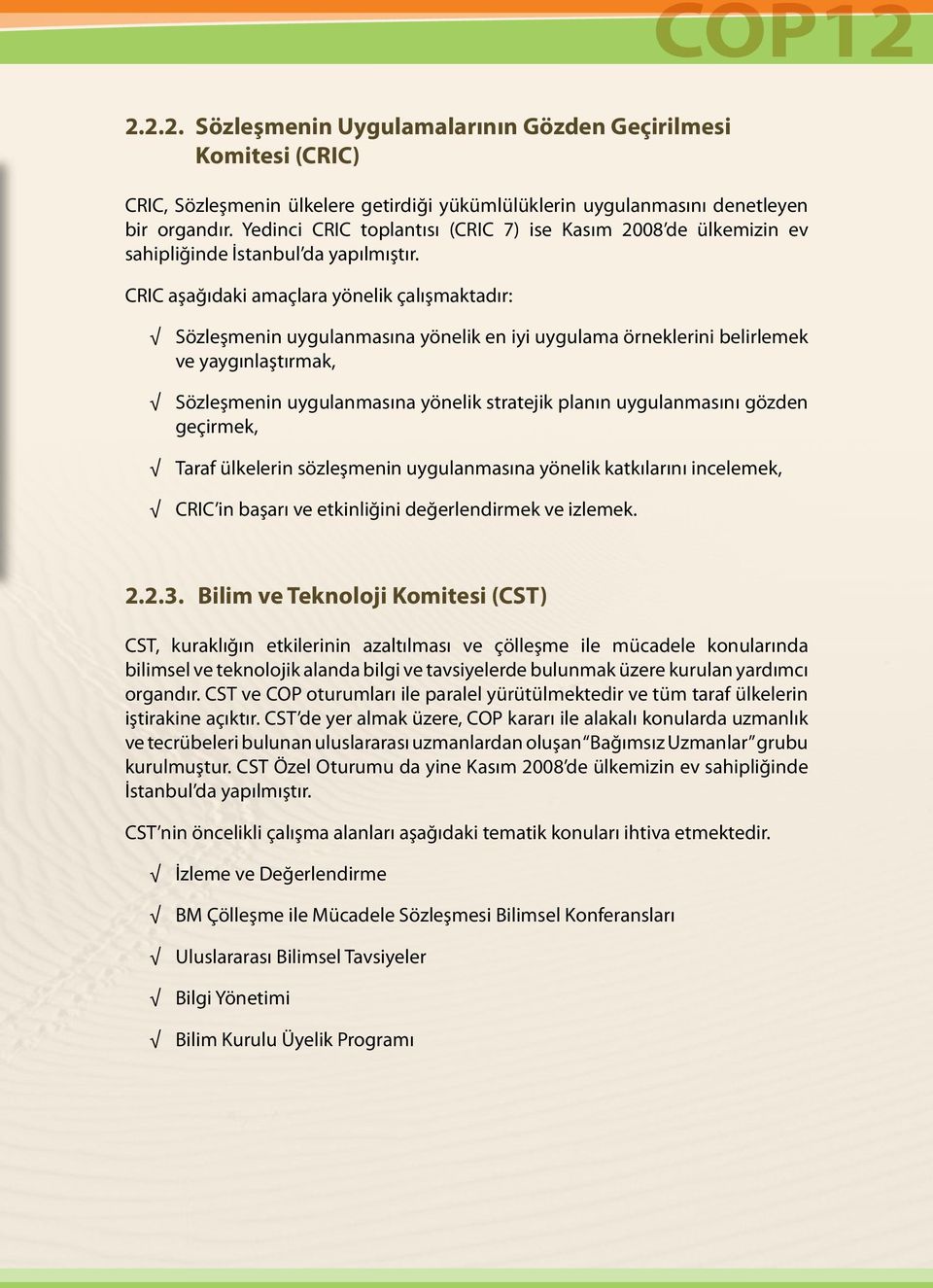 CRIC aşağıdaki amaçlara yönelik çalışmaktadır: Sözleşmenin uygulanmasına yönelik en iyi uygulama örneklerini belirlemek ve yaygınlaştırmak, Sözleşmenin uygulanmasına yönelik stratejik planın