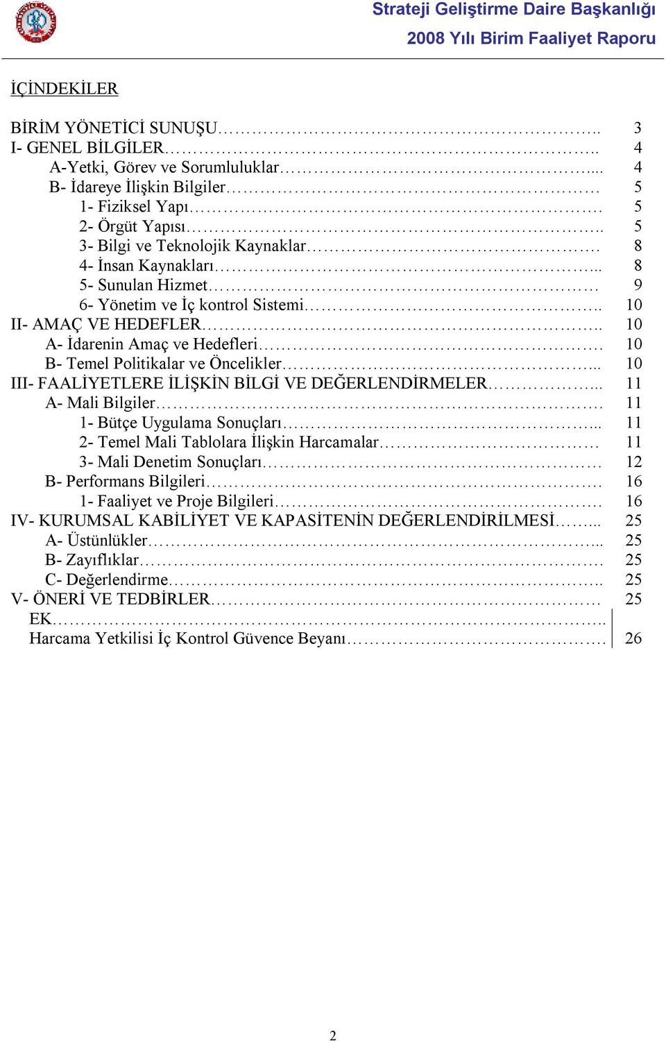 .. 10 III- FAALİYETLERE İLİŞKİN BİLGİ VE DEĞERLENDİRMELER... 11 A- Mali Bilgiler. 11 1- Bütçe Uygulama Sonuçları.