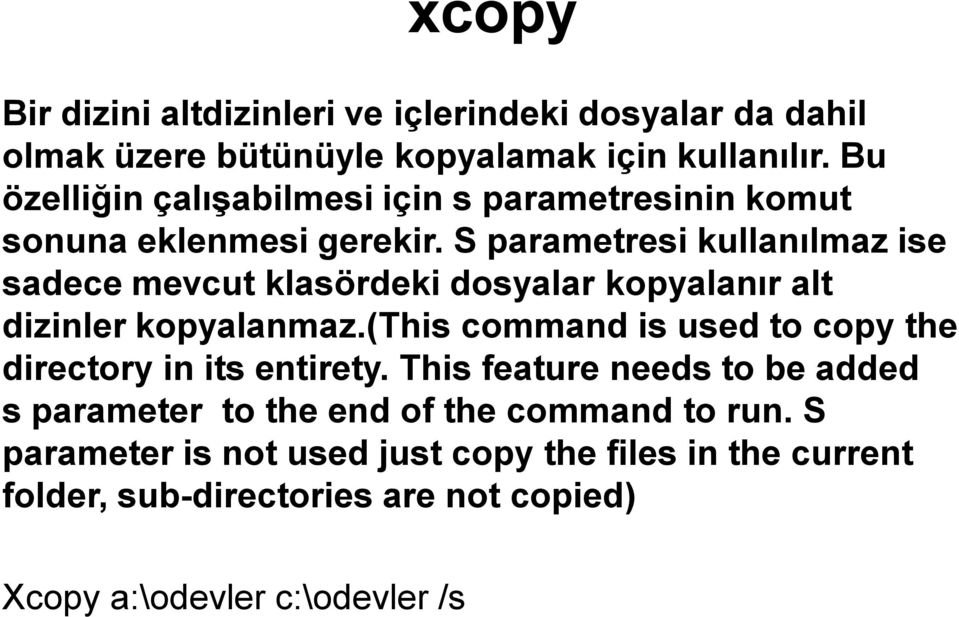 S parametresi kullanılmaz ise sadece mevcut klasördeki dosyalar kopyalanır alt dizinler kopyalanmaz.