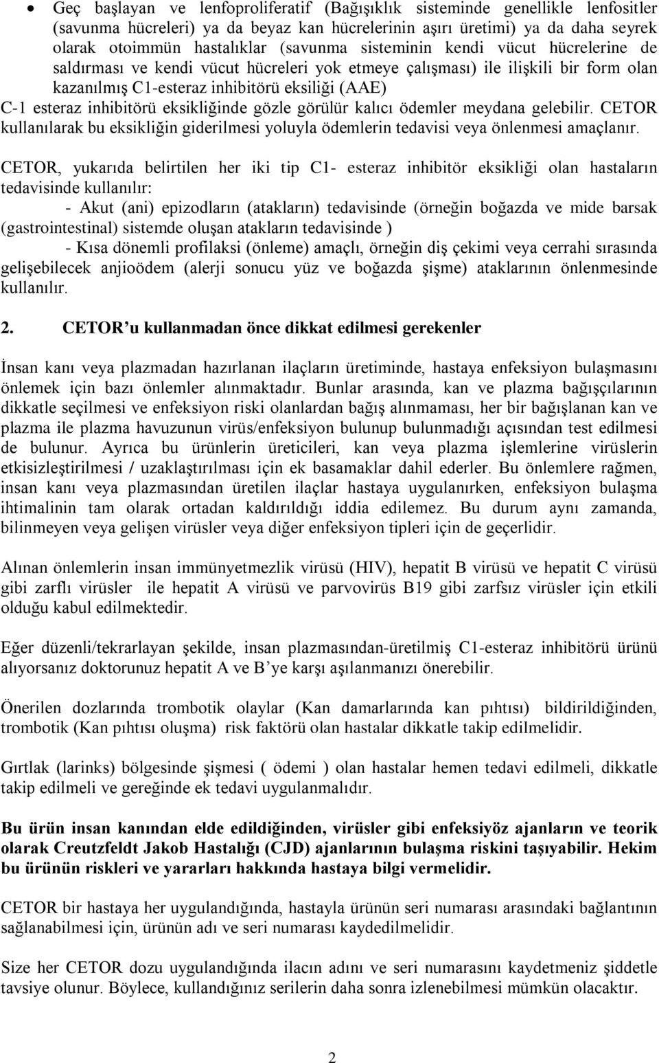 eksikliğinde gözle görülür kalıcı ödemler meydana gelebilir. CETOR kullanılarak bu eksikliğin giderilmesi yoluyla ödemlerin tedavisi veya önlenmesi amaçlanır.