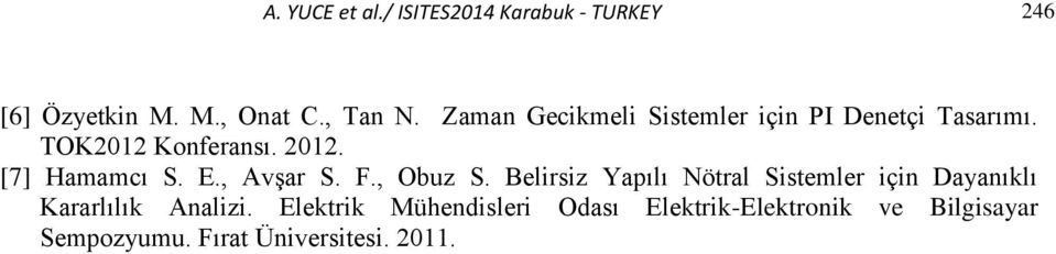 , Avşar S. F., Obuz S. Blrsz Yaılı Nötral Sstmlr çn Dayanıklı Kararlılık Analz.