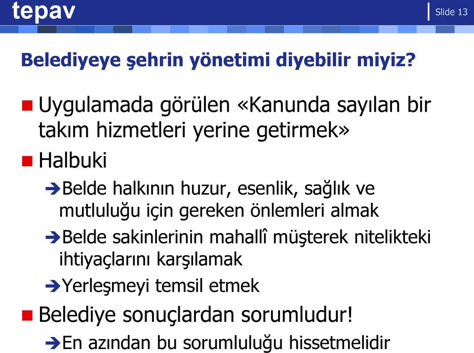 halkının huzur, esenlik, sağlık ve mutluluğu için gereken önlemleri almak Belde sakinlerinin