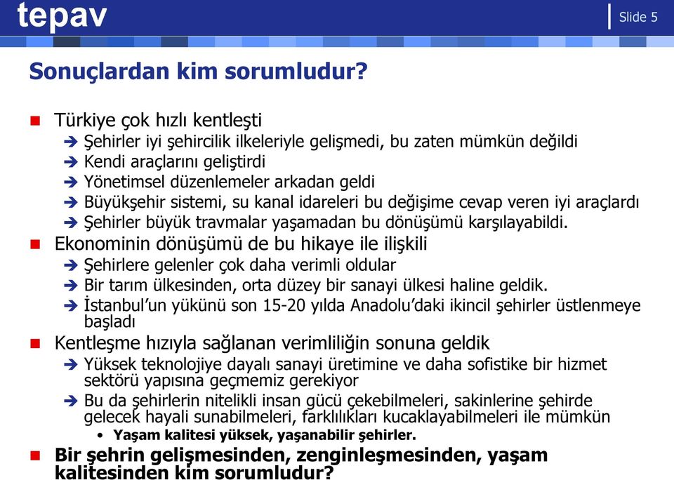 idareleri bu değişime cevap veren iyi araçlardı Şehirler büyük travmalar yaşamadan bu dönüşümü karşılayabildi.