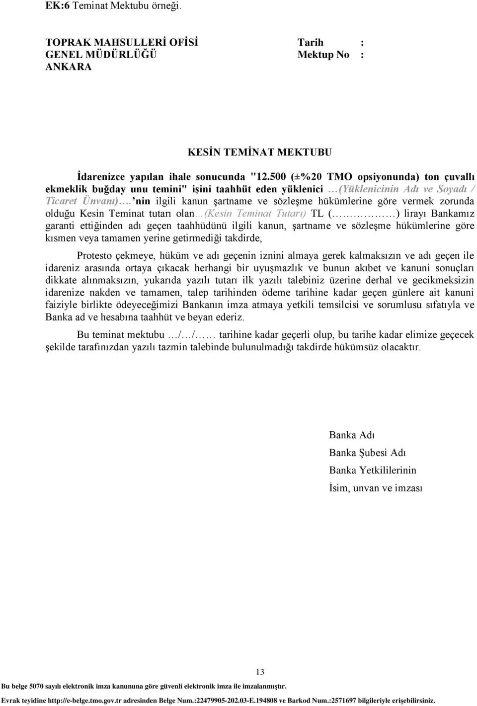 nin ilgili kanun Ģartname ve sözleģme hükümlerine göre vermek zorunda olduğu Kesin Teminat tutarı olan (Kesin Teminat Tutarı) TL ( ) lirayı Bankamız garanti ettiğinden adı geçen taahhüdünü ilgili