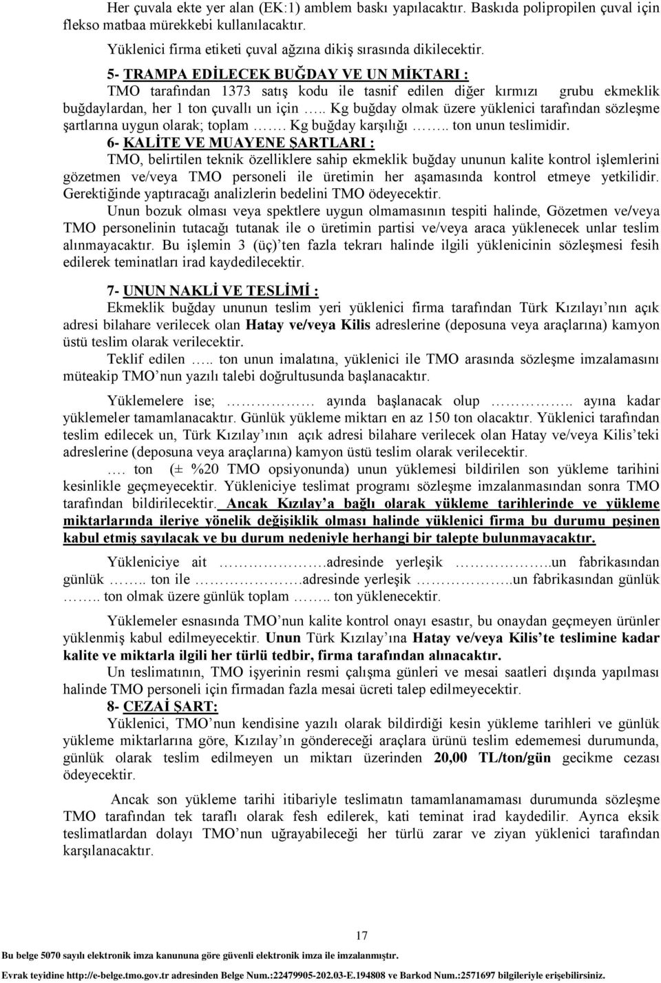 . Kg buğday olmak üzere yüklenici tarafından sözleģme Ģartlarına uygun olarak; toplam. Kg buğday karģılığı.. ton unun teslimidir.