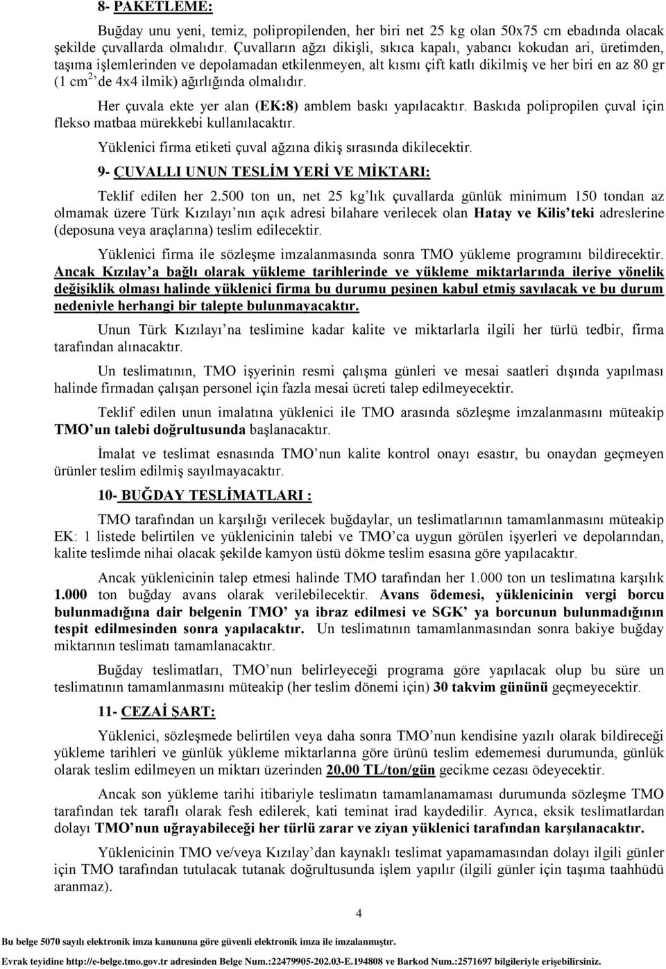 ağırlığında olmalıdır. Her çuvala ekte yer alan (EK:8) amblem baskı yapılacaktır. Baskıda polipropilen çuval için flekso matbaa mürekkebi kullanılacaktır.