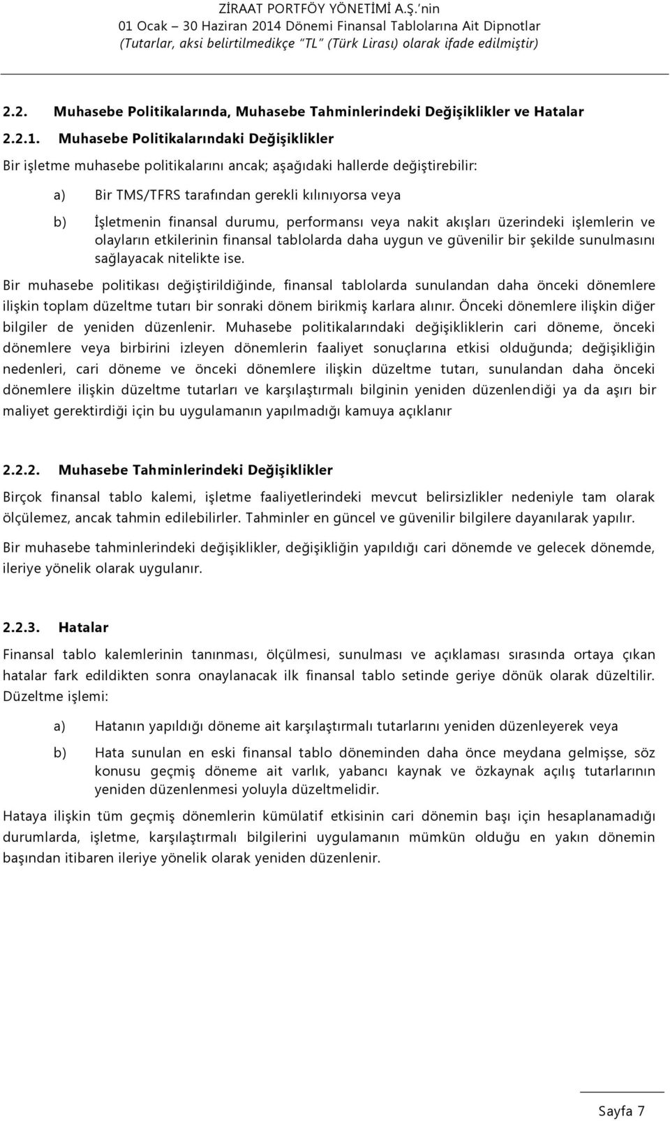 durumu, performansı veya nakit akışları üzerindeki işlemlerin ve olayların etkilerinin finansal tablolarda daha uygun ve güvenilir bir şekilde sunulmasını sağlayacak nitelikte ise.