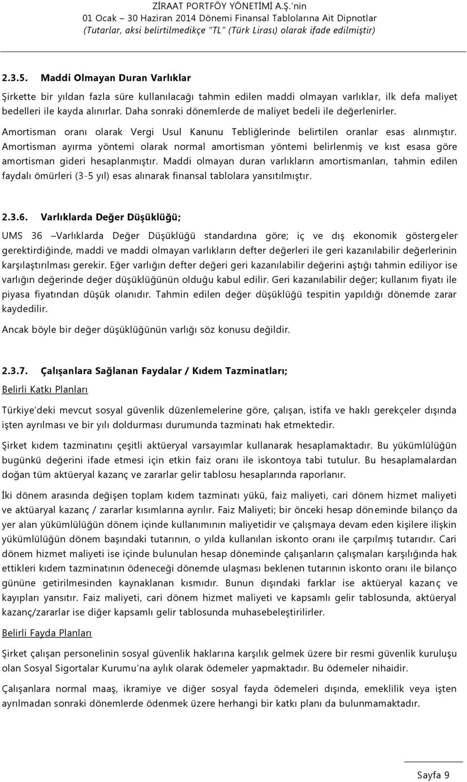 Amortisman ayırma yöntemi olarak normal amortisman yöntemi belirlenmiş ve kıst esasa göre amortisman gideri hesaplanmıştır.