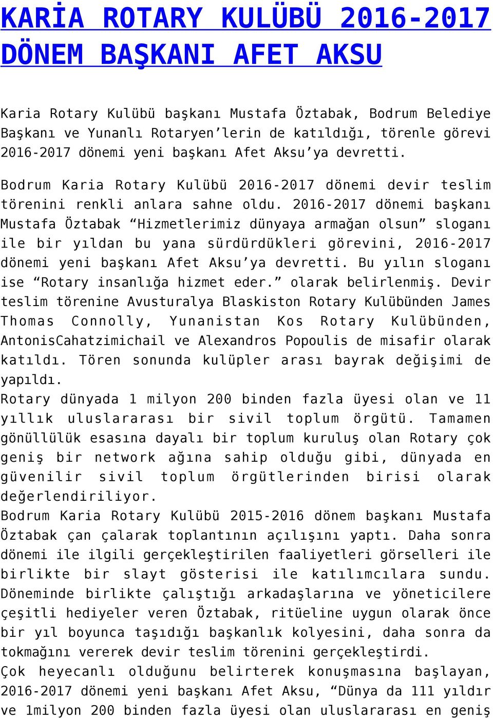 2016-2017 dönemi başkanı Mustafa Öztabak Hizmetlerimiz dünyaya armağan olsun sloganı ile bir yıldan bu yana sürdürdükleri görevini, 2016-2017 dönemi yeni başkanı Afet Aksu ya devretti.