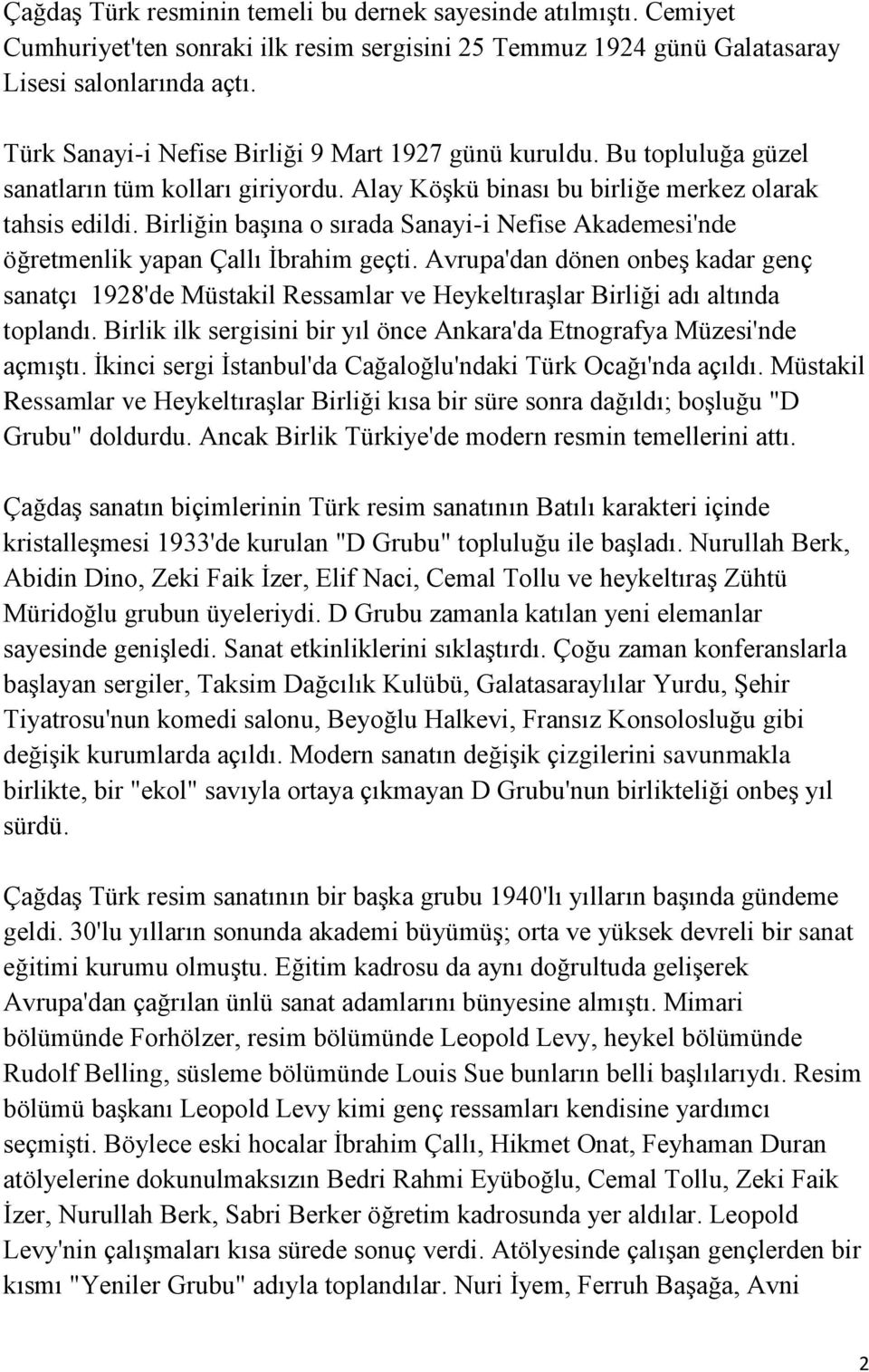 Birliğin başına o sırada Sanayi-i Nefise Akademesi'nde öğretmenlik yapan Çallı İbrahim geçti.