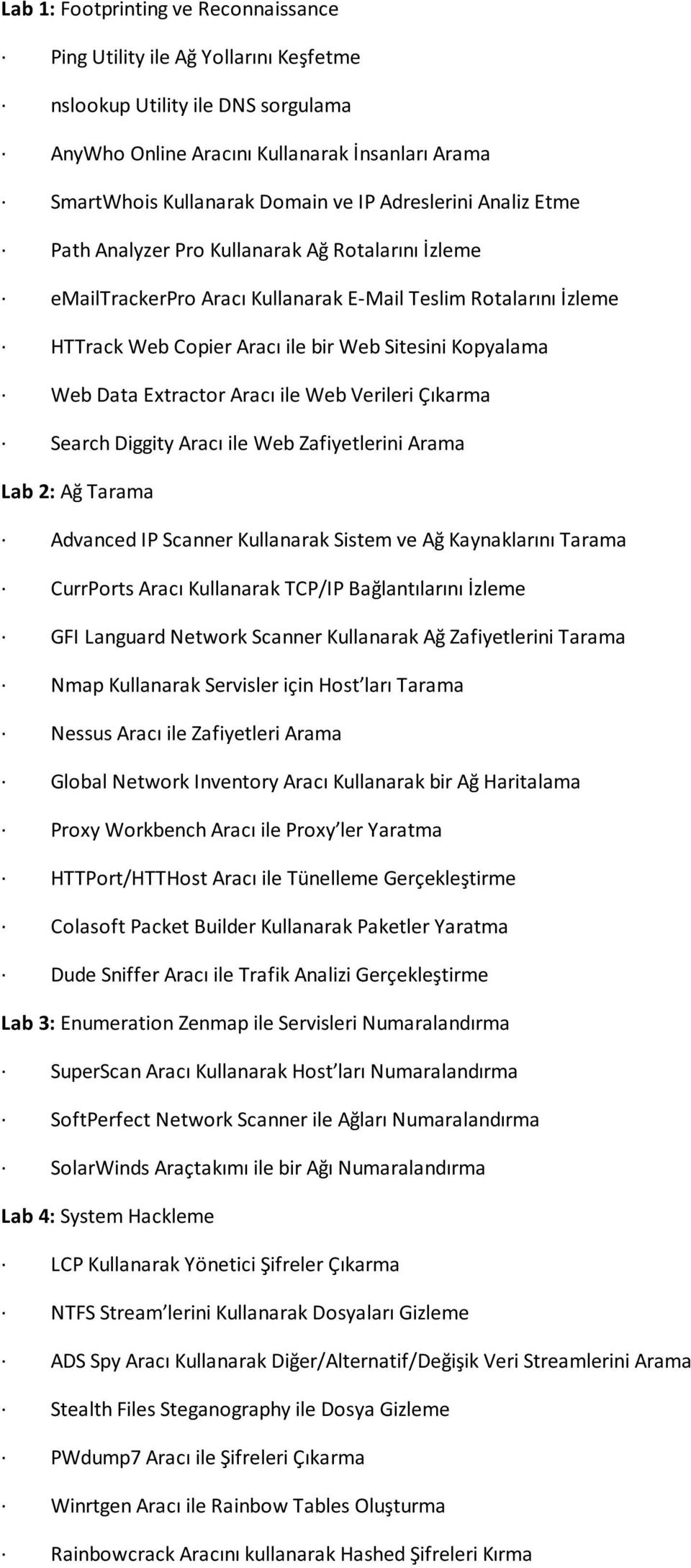 Data Extractor Aracı ile Web Verileri Çıkarma Search Diggity Aracı ile Web Zafiyetlerini Arama Lab 2: Ağ Tarama Advanced IP Scanner Kullanarak Sistem ve Ağ Kaynaklarını Tarama CurrPorts Aracı