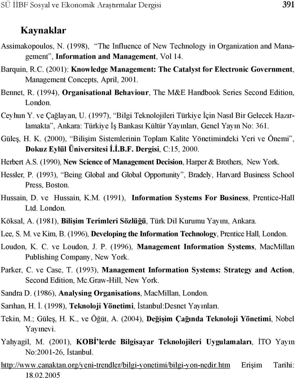 Ceyhun Y. ve Çağlayan, U. (1997), Bilgi Teknolojileri Türkiye İçin Nasıl Bir Gelecek Hazırlamakta, Ankara: Türkiye İş Bankası Kü