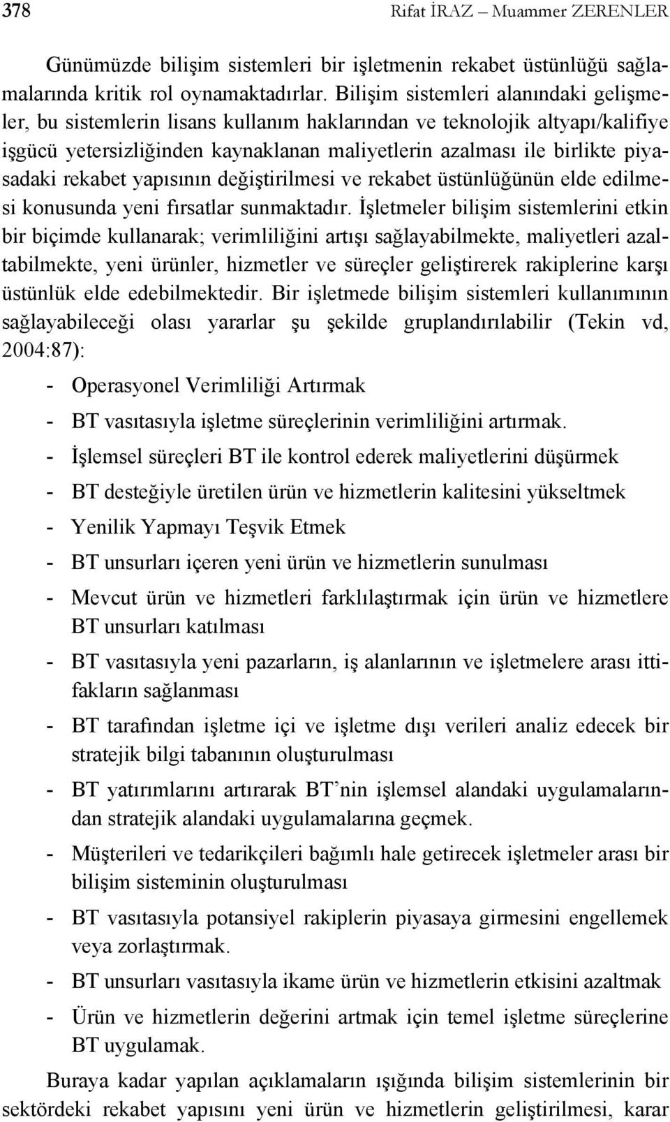 rekabet yapısının değiştirilmesi ve rekabet üstünlüğünün elde edilmesi konusunda yeni fırsatlar sunmaktadır.