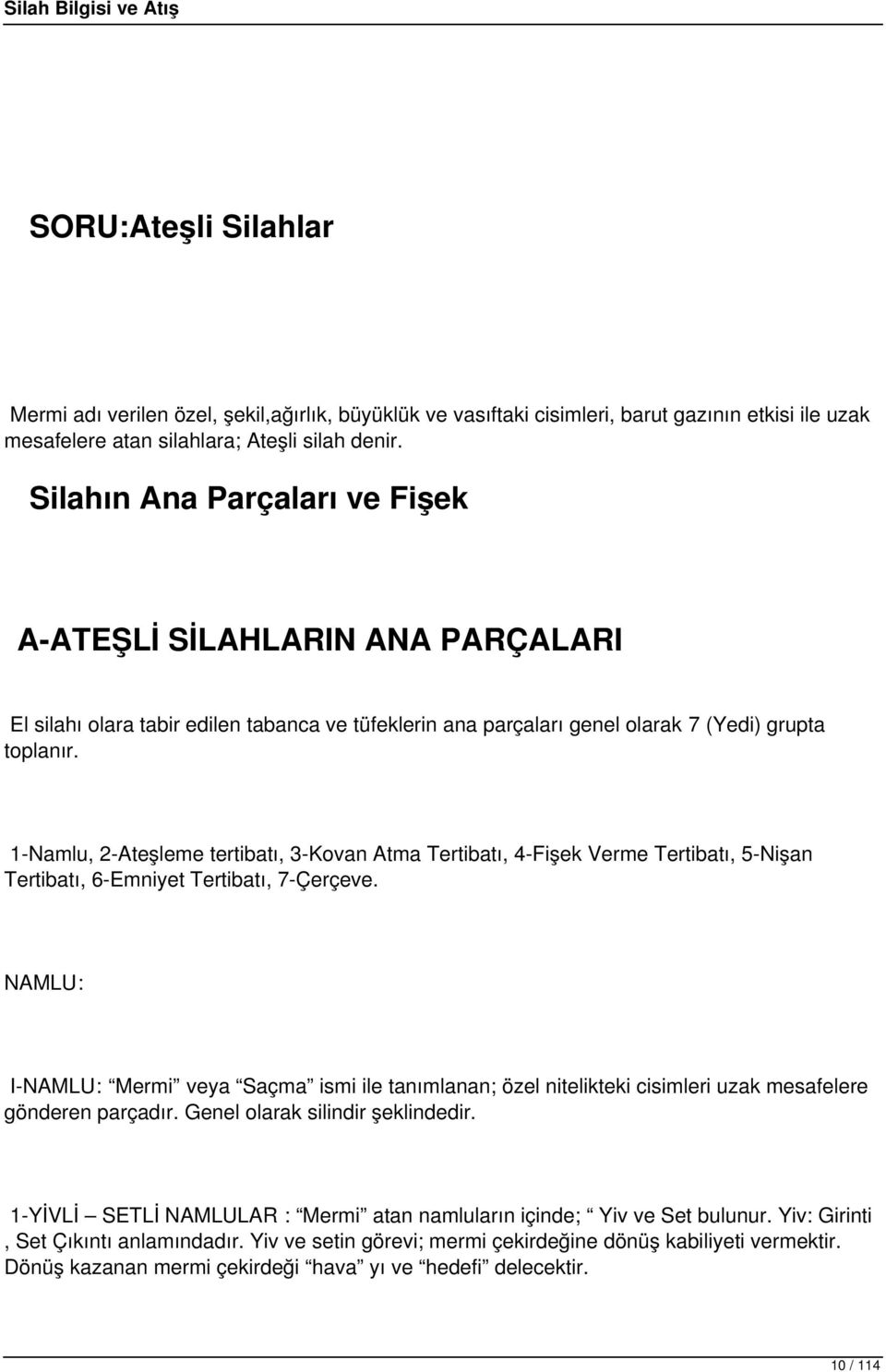 1-Namlu, 2-Ateşleme tertibatı, 3-Kovan Atma Tertibatı, 4-Fişek Verme Tertibatı, 5-Nişan Tertibatı, 6-Emniyet Tertibatı, 7-Çerçeve.