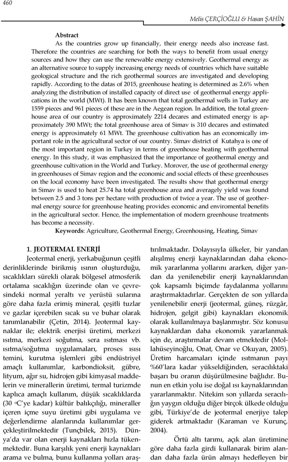 Geothermal energy as an alternative source to supply increasing energy needs of countries which have suitable geological structure and the rich geothermal sources are investigated and developing