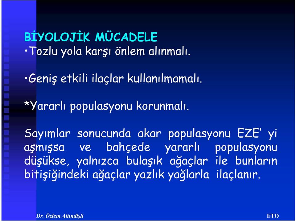 Sayımlar sonucunda akar populasyonu EZE yi aşmışsa ve bahçede yararlı