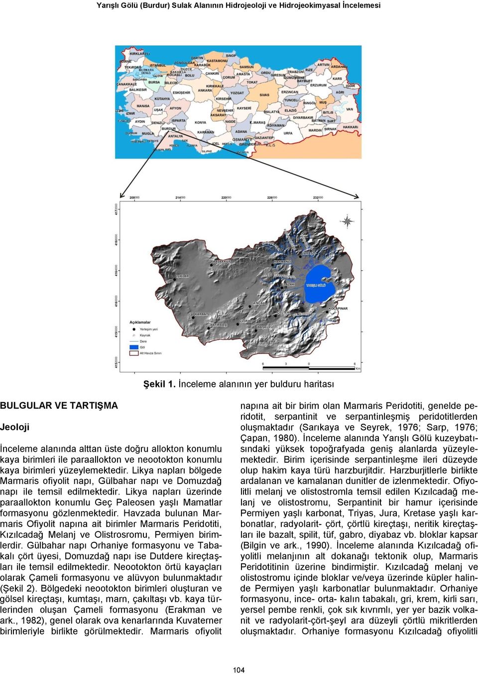 yüzeylemektedir. Likya napları bölgede Marmaris ofiyolit napı, Gülbahar napı ve Domuzdağ napı ile temsil edilmektedir.