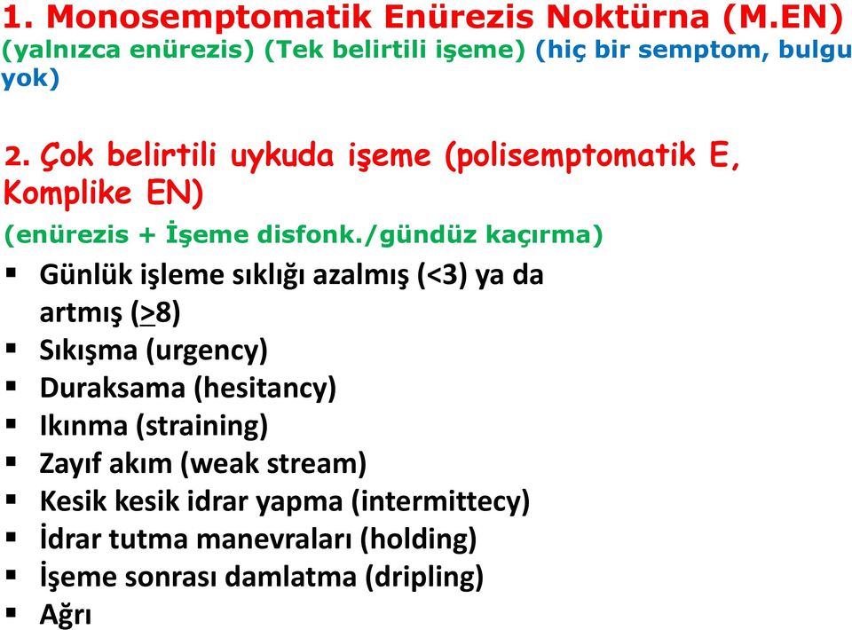 /gündüz kaçırma) Günlük işleme sıklığı azalmış (<3) ya da artmış (>8) Sıkışma (urgency) Duraksama (hesitancy) Ikınma