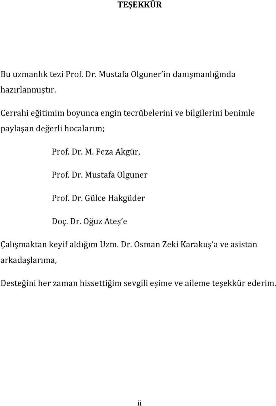 Feza Akgür, Prof. Dr. Mustafa Olguner Prof. Dr. Gülce Hakgüder Doç. Dr. Oğuz Ateş e Çalışmaktan keyif aldığım Uzm.