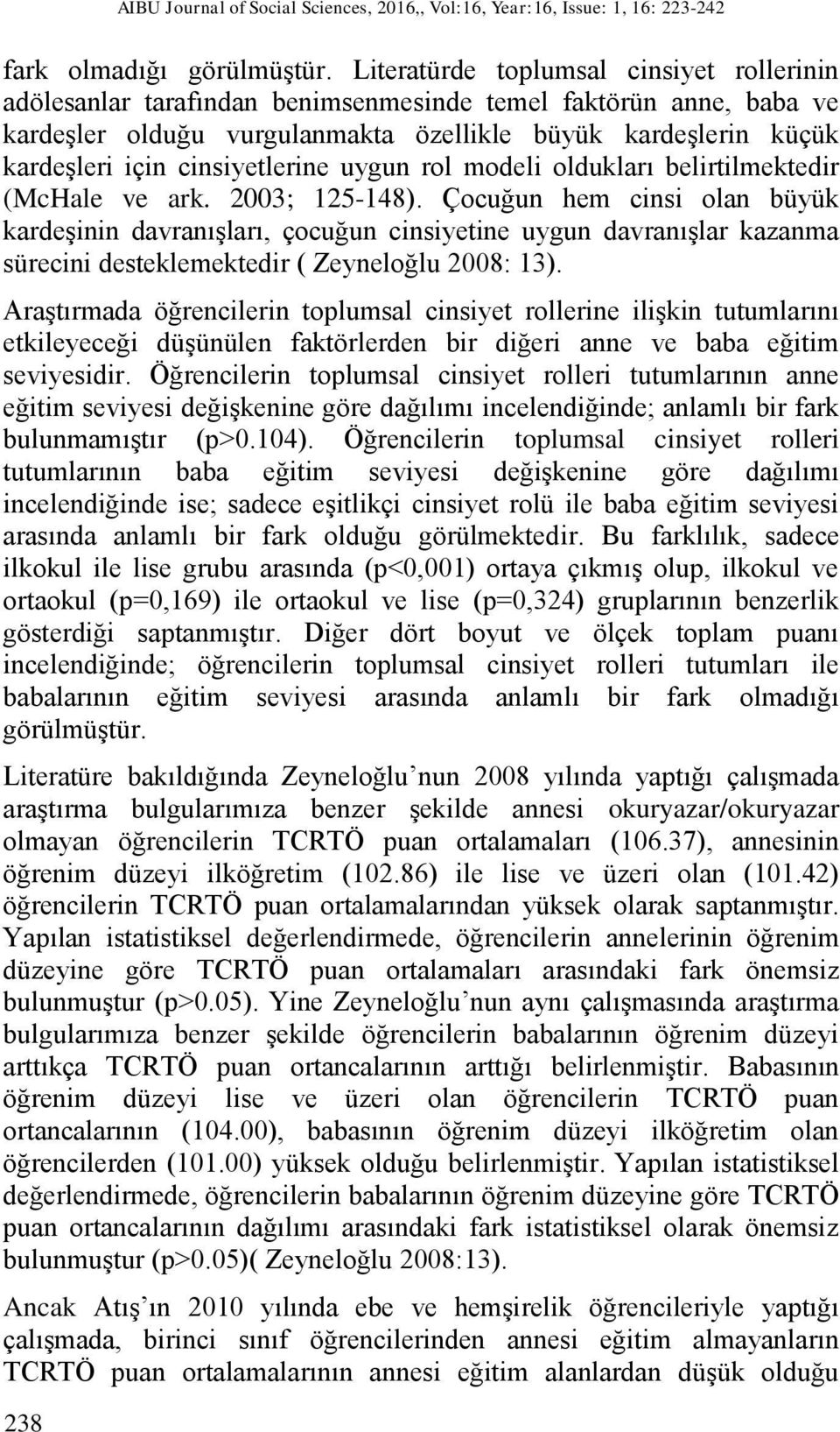 cinsiyetlerine uygun rol modeli oldukları belirtilmektedir (McHale ve ark. 2003; 125-148).