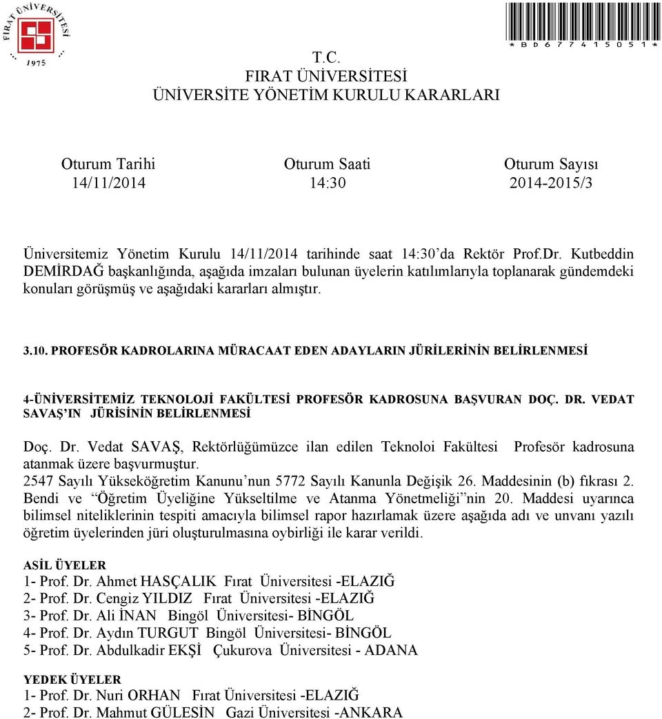 Ahmet HASÇALIK Fırat Üniversitesi -ELAZIĞ 2- Prof. Dr. Cengiz YILDIZ Fırat Üniversitesi -ELAZIĞ 3- Prof. Dr. Ali İNAN Bingöl Üniversitesi- BİNGÖL 4- Prof.