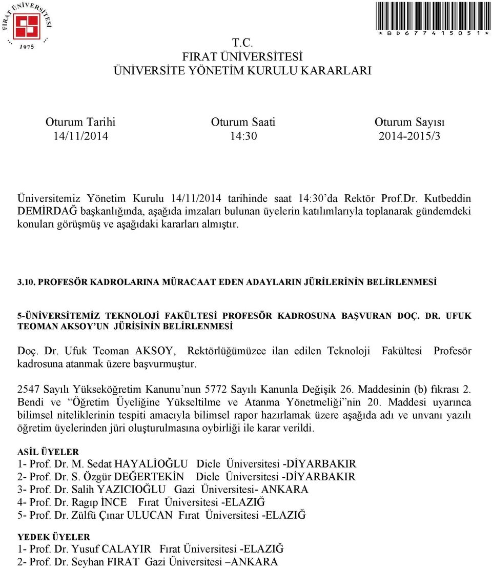 Sedat HAYALİOĞLU Dicle Üniversitesi -DİYARBAKIR 2- Prof. Dr. S. Özgür DEĞERTEKİN Dicle Üniversitesi -DİYARBAKIR 3- Prof. Dr. Salih YAZICIOĞLU Gazi Üniversitesi- ANKARA 4- Prof.