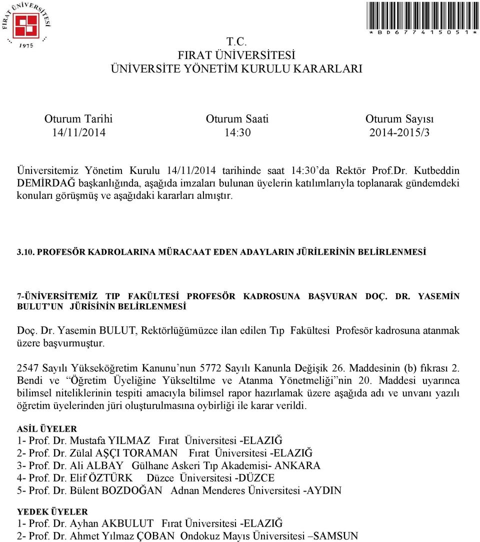 Mustafa YILMAZ Fırat Üniversitesi -ELAZIĞ 2- Prof. Dr. Zülal AŞÇI TORAMAN Fırat Üniversitesi -ELAZIĞ 3- Prof. Dr. Ali ALBAY Gülhane Askeri Tıp Akademisi- ANKARA 4- Prof.