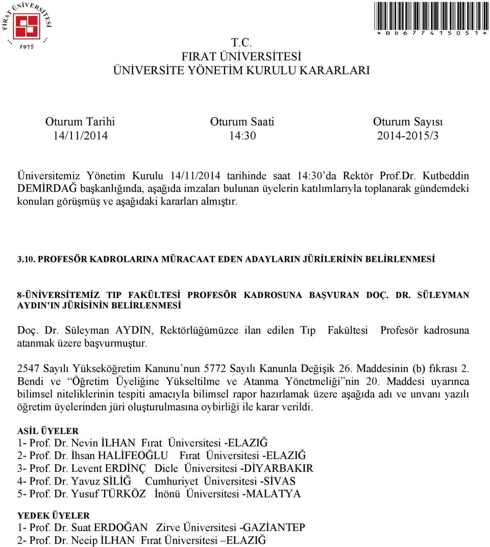 Nevin İLHAN Fırat Üniversitesi -ELAZIĞ 2- Prof. Dr. İhsan HALİFEOĞLU Fırat Üniversitesi -ELAZIĞ 3- Prof. Dr. Levent ERDİNÇ Dicle Üniversitesi -DİYARBAKIR 4- Prof.