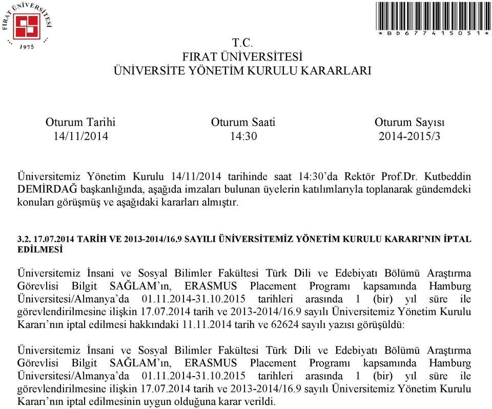 Programı kapsamında Hamburg Üniversitesi/Almanya da 01.11.2014-31.10.2015 tarihleri arasında 1 (bir) yıl süre ile görevlendirilmesine ilişkin 17.07.2014 tarih ve 2013-2014/16.