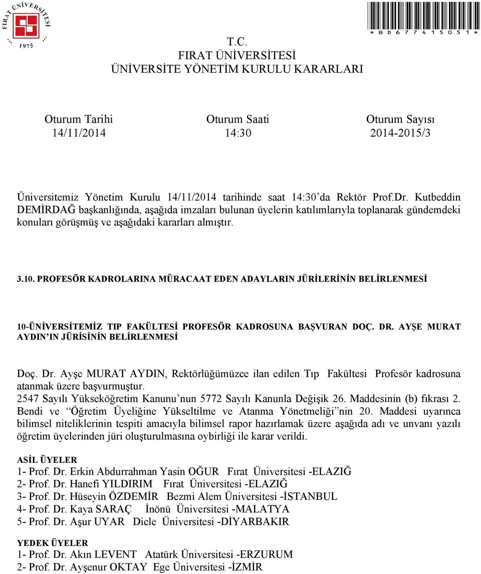 Erkin Abdurrahman Yasin OĞUR Fırat Üniversitesi -ELAZIĞ 2- Prof. Dr. Hanefi YILDIRIM Fırat Üniversitesi -ELAZIĞ 3- Prof. Dr. Hüseyin ÖZDEMİR Bezmi Alem Üniversitesi -İSTANBUL 4- Prof.