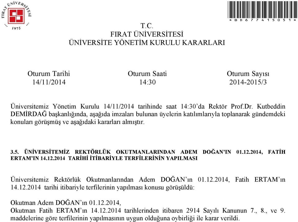 2014 TARİHİ İTİBARİYLE TERFİLERİNİN YAPILMASI Üniversitemiz Rektörlük Okutmanlarından Adem DOĞAN ın 01.12.