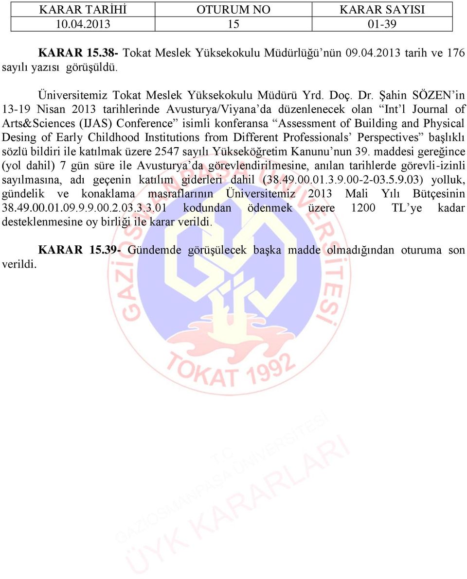 Early Childhood Institutions from Different Professionals Perspectives başlıklı sözlü bildiri ile katılmak üzere 2547 sayılı Yükseköğretim Kanunu nun 39.