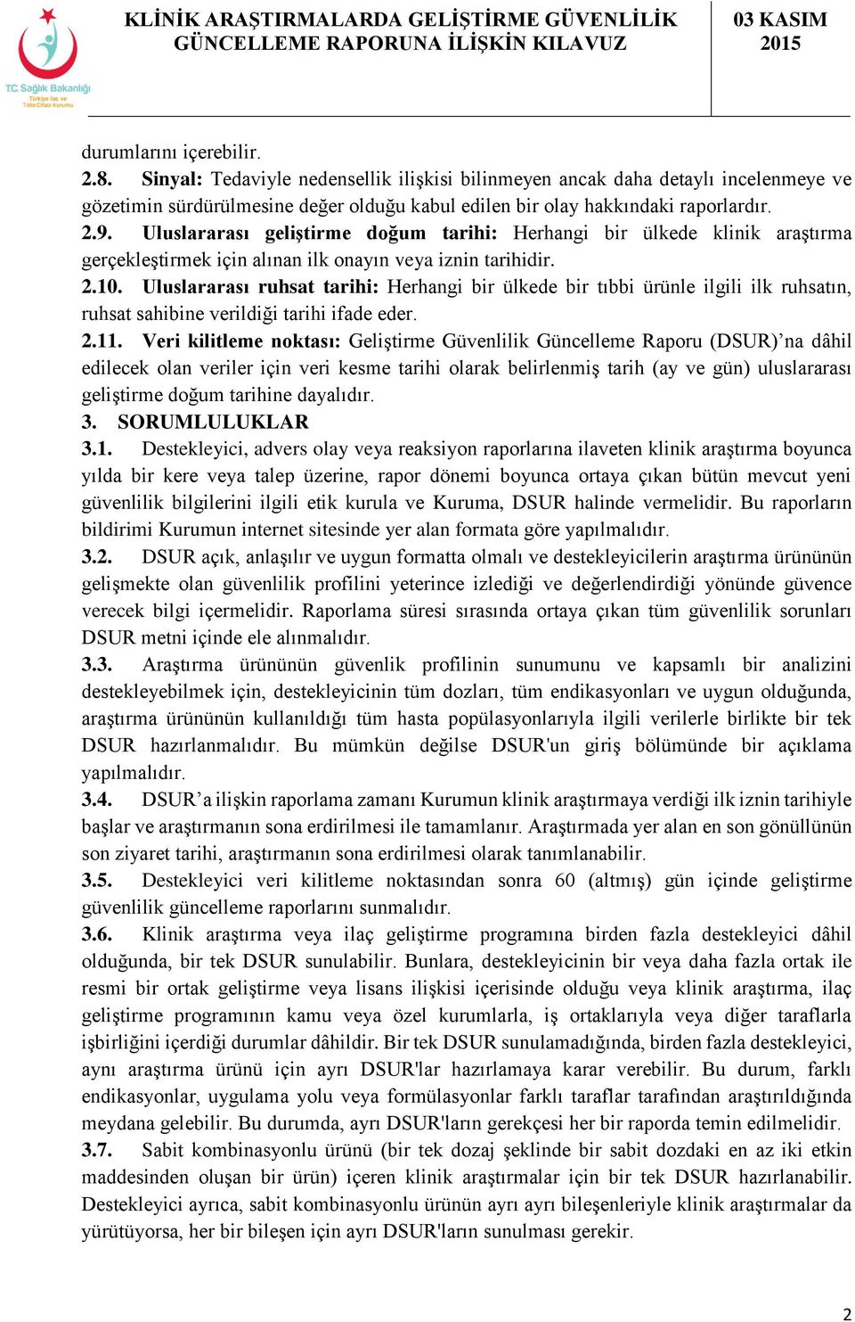 Uluslararası ruhsat tarihi: Herhangi bir ülkede bir tıbbi ürünle ilgili ilk ruhsatın, ruhsat sahibine verildiği tarihi ifade eder. 2.11.