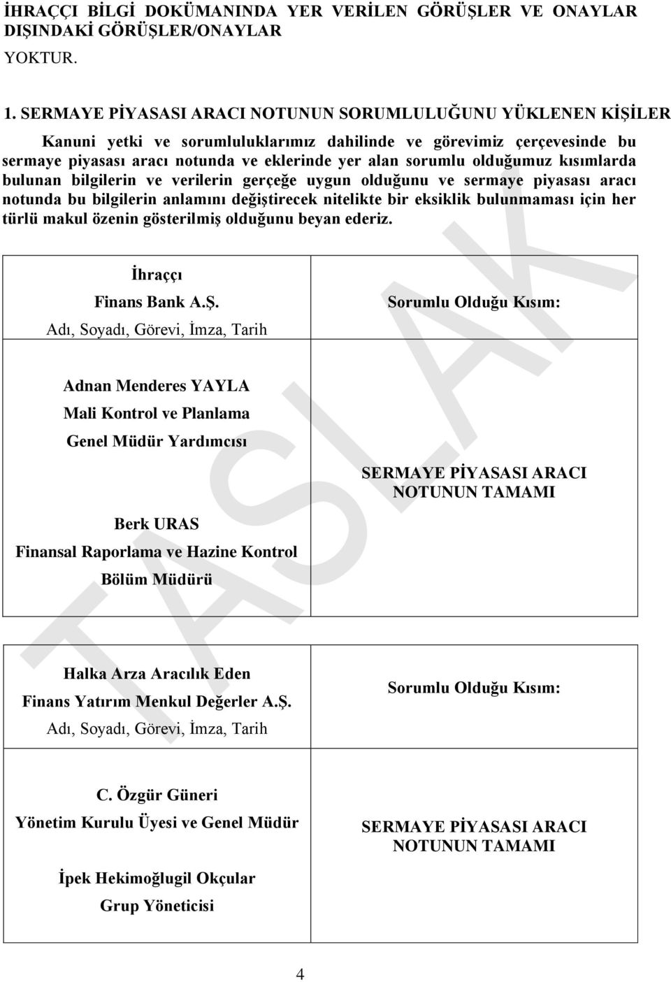 olduğumuz kısımlarda bulunan bilgilerin ve verilerin gerçeğe uygun olduğunu ve sermaye piyasası aracı notunda bu bilgilerin anlamını değiştirecek nitelikte bir eksiklik bulunmaması için her türlü