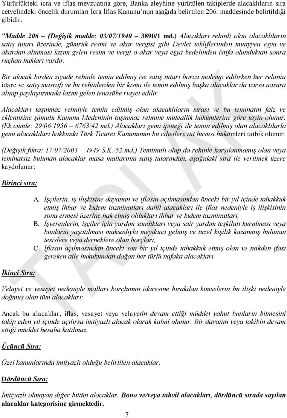 ) Alacakları rehinli olan alacaklıların satış tutarı üzerinde, gümrük resmi ve akar vergisi gibi Devlet tekliflerinden muayyen eşya ve akardan alınması lazım gelen resim ve vergi o akar veya eşya