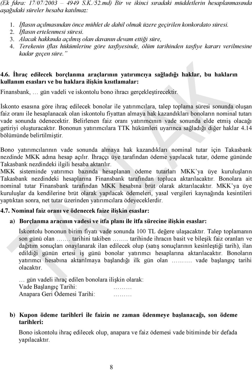 Terekenin iflas hükümlerine göre tasfiyesinde, ölüm tarihinden tasfiye kararı verilmesine kadar geçen süre. 4.6.