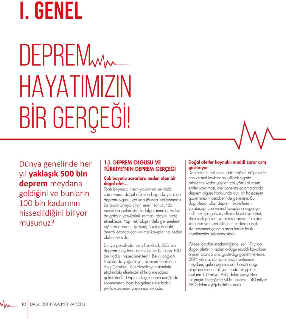 1. DEPREM OLGUSU VE TÜRKİYE NİN DEPREM GERÇEĞİ Çok boyutlu zararlara neden olan bir doğal afet Tarih boyunca insan yaşamına en fazla zarar veren doğal afetlerin başında yer alan deprem olgusu, yer