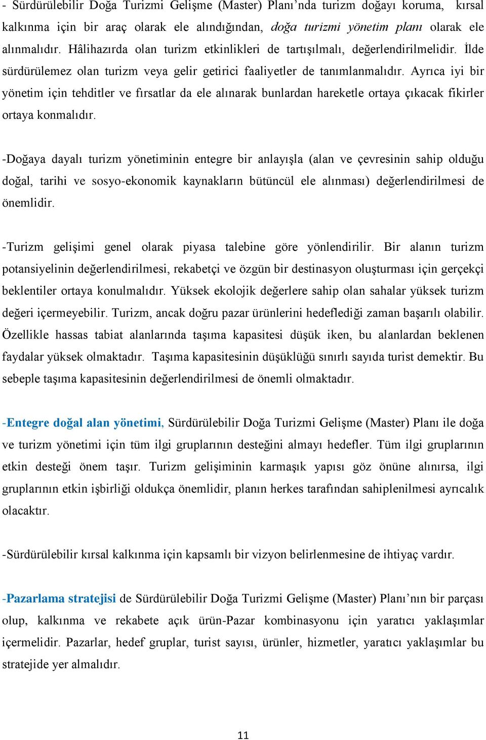 Ayrıca iyi bir yönetim için tehditler ve fırsatlar da ele alınarak bunlardan hareketle ortaya çıkacak fikirler ortaya konmalıdır.