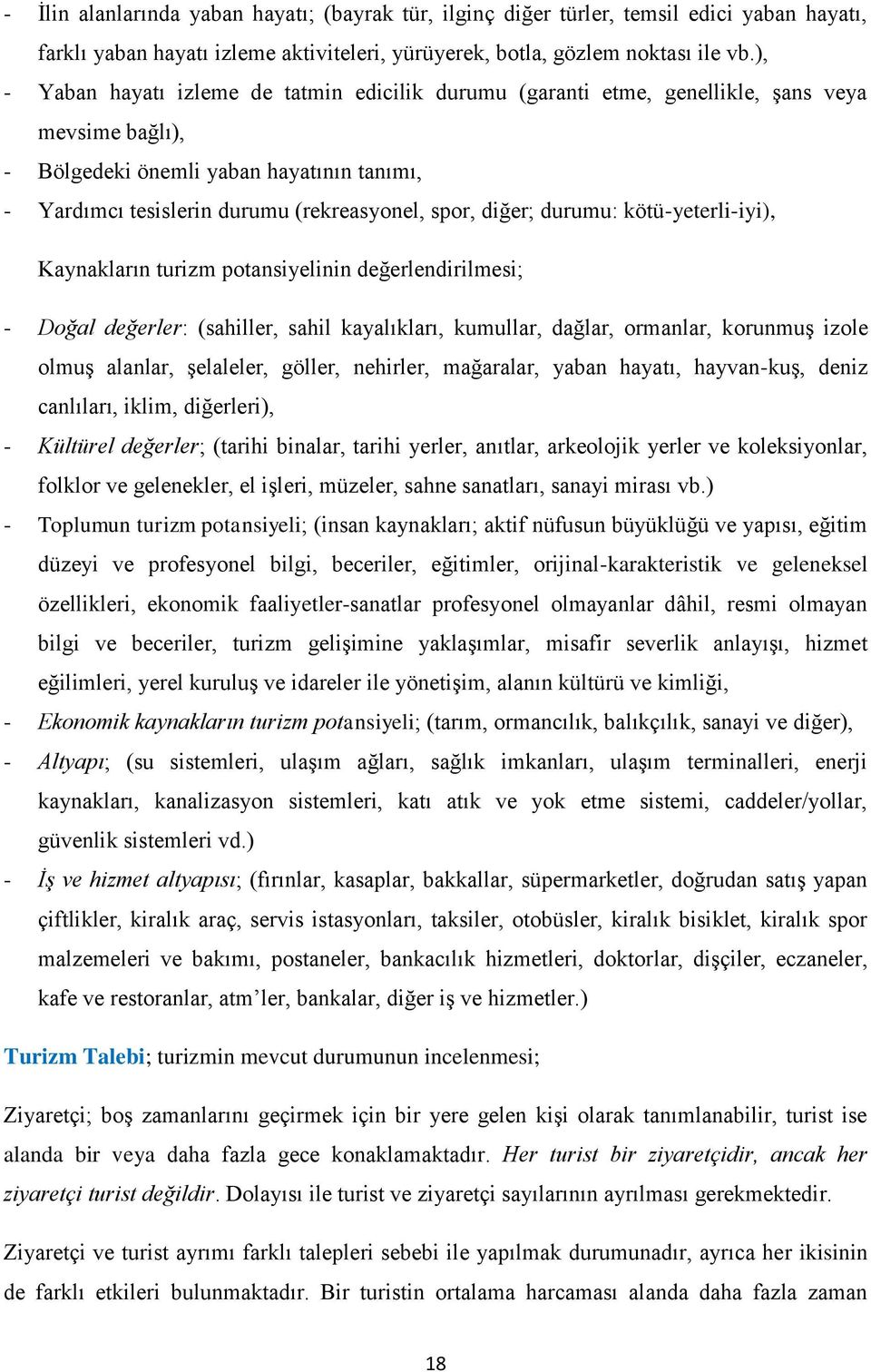 diğer; durumu: kötü-yeterli-iyi), Kaynakların turizm potansiyelinin değerlendirilmesi; - Doğal değerler: (sahiller, sahil kayalıkları, kumullar, dağlar, ormanlar, korunmuģ izole olmuģ alanlar,